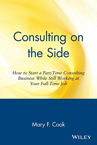 Beispielbild fr Consulting on the Side : How to Start a Part-Time Consulting Business While Still Working at Your Full-Time Job zum Verkauf von Better World Books
