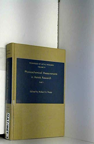 Stock image for Techniques of Metals Research, Volume 4: Physicochemical Measurements in Metals Research, Part 1 for sale by BookDepart