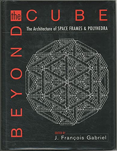Beyond the Cube: The Architecture of Space Frames and Polyhedra