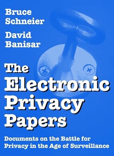 The Electronic Privacy Papers: Documents on the Battle for Privacy in the Age of Surveillance (9780471122975) by Schneier, Bruce; Banisar, David