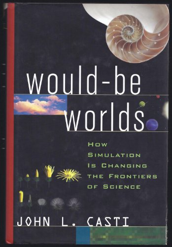 9780471123088: Would-Be Worlds: How Simulation Is Changing the Frontiers of Science