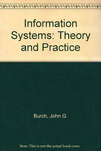 Information Systems: Theory and Practice (9780471123200) by Burch Jr., John G.; Strater Jr., Felix R.