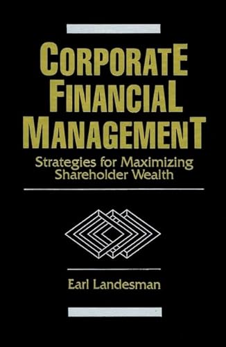 9780471123538: Corporate Financial Management: Strategies for Maximizing Shareholder Wealth