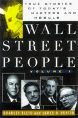 Wall Street People, True Stories of Today's Masters and Moguls (Volume 1) (9780471123972) by Ellis, Charles D.; Vertin, James R.