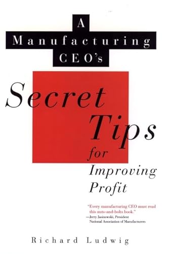 9780471125556: A Manufacturing CEO's Secret Tips for Improving Profit (Nam/Wiley Series in Manufacturing)