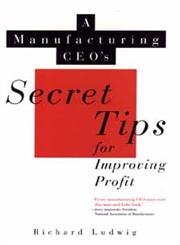 9780471125556: A Manufacturing CEO′s Secret Tips for Improving Profit (Nam/Wiley Series in Manufacturing)