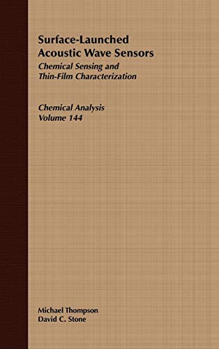 Surface-Launched Acoustic Wave Sensors: Chemical Sensing and Thin-Film Characterization (Chemical Analysis: A Series of Monographs on Analytical Chemistry and Its Applications) (9780471127949) by Thompson, Michael; Stone, David C.