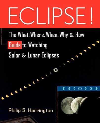 Imagen de archivo de Eclipse!: The What, Where, When, Why, and How Guide to Watching Solar and Lunar Eclipses a la venta por The Book Cellar, LLC