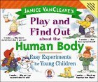 Stock image for Janice VanCleave's Play and Find Out about the Human Body : Easy Experiments for Young Children for sale by Better World Books
