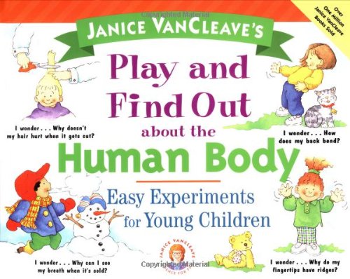Stock image for Janice VanCleave's Play and Find Out About the Human Body: Easy Experiments for Young Children (Play and Find Out Series) for sale by Decluttr