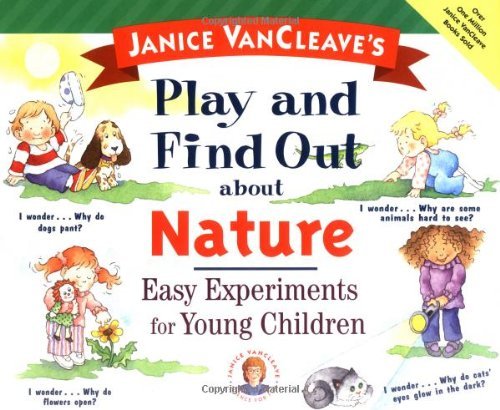 Imagen de archivo de Janice VanCleave's Play and Find Out about Nature: Easy Experiments for Young Children a la venta por ThriftBooks-Dallas