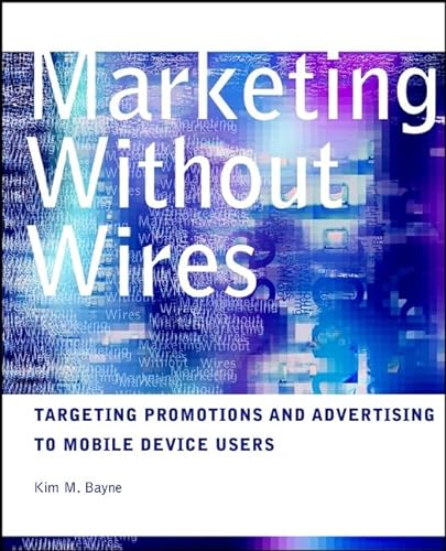 9780471129608: Marketing Without Wires: Targeting Promotions and Advertising to Mobile Device Users