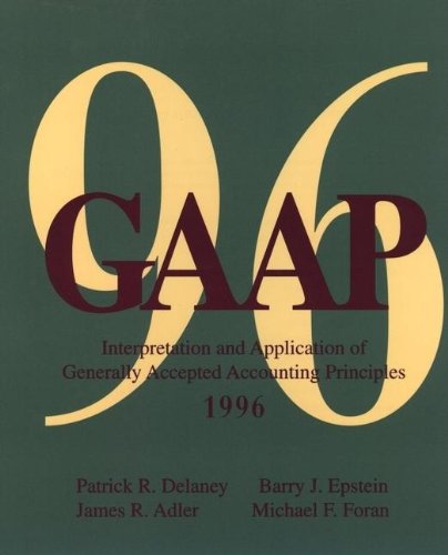 Gaap: Interpretation and Application of Generally Accepted Accounting Principles (9780471130260) by Delaney, Patrick R.; Adler, James R.; Epstein, Barry J.; Foran, Michael F.