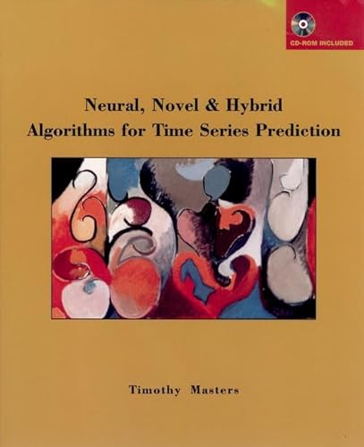 Neural, Novel & Hybrid Algorithms for Time Series Prediction (9780471130413) by Masters, Timothy