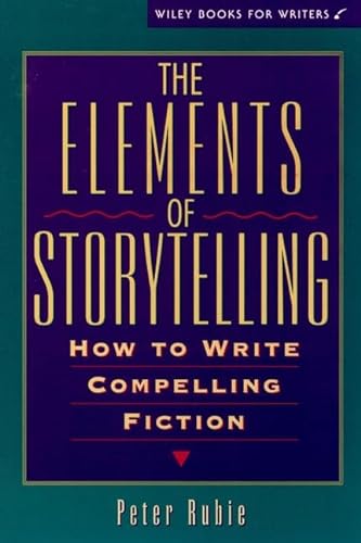 Beispielbild fr The Elements of Storytelling: How to Write Compelling Fiction (Wiley Books for Writers Series) zum Verkauf von Wonder Book