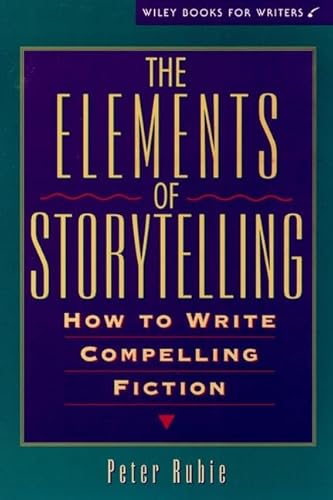 Stock image for The Elements of Storytelling: How to Write Compelling Fiction (Wiley Books for Writers Series) for sale by Wonder Book