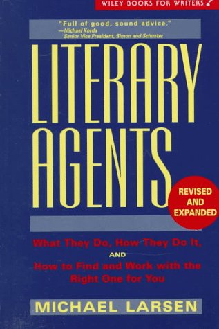 Literary Agents: What They Do, How They Do It, and How to Find and Work with the Right One for You (WILEY BOOKS FOR WRITERS SERIES) (9780471130468) by Larsen, Michael