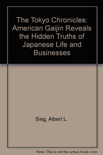Stock image for The Tokyo Chronicles: An American Gaijin Reveals the Hidden Truths of Japanese Life and Business for sale by dsmbooks
