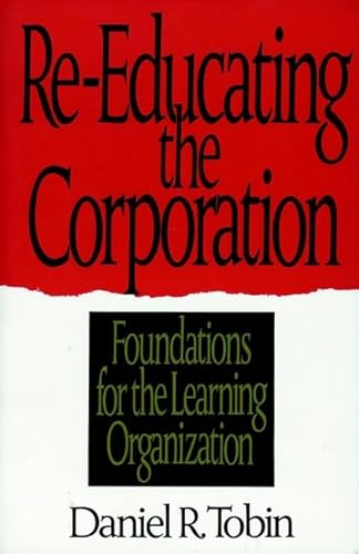 Stock image for Re-Educating the Corporation : Foundations for the Learning Organization for sale by Better World Books