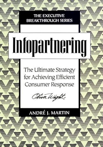 Beispielbild fr Infopartnering: The Ultimate Strategy for Achieving Efficient Consumer Response (Executive Breakthrough) zum Verkauf von Books From California