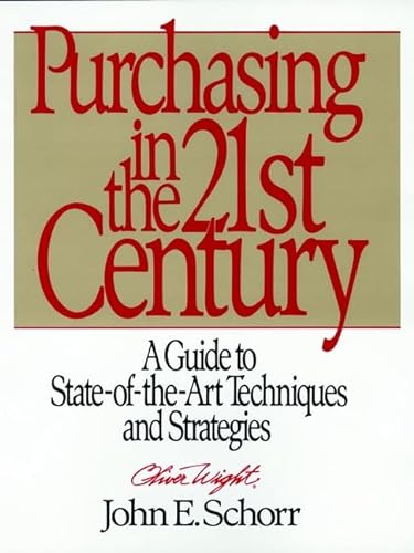 Purchasing in the 21st Century: A Guide to State-Of-The Art Techniques and Strategies (9780471132219) by Schorr, John E.