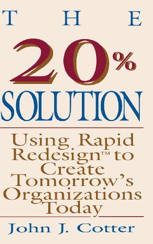 Beispielbild fr The 20% Solution : Using Rapid Redesign to Create Tomorrow's Organizations Today zum Verkauf von Better World Books