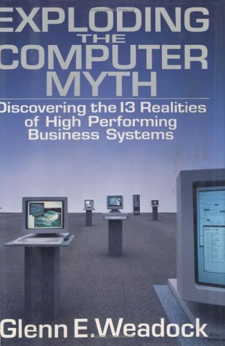 Stock image for Exploding the Computer Myth : Discovering the 13 Realities of High Performing Business Systems for sale by Better World Books Ltd