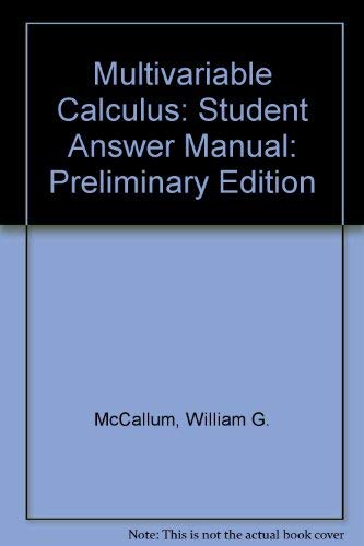 Multivariable Calculus, Preliminary Edition, Student Answer Manual (9780471133704) by Lonzano, Guadalupe I.; Flath, Daniel E.; Gleason, Andrew M.; Lovelock, David; Mumford, David; Rhea, Karen R.; Hughes-Hallett, Deborah; Quinney,...