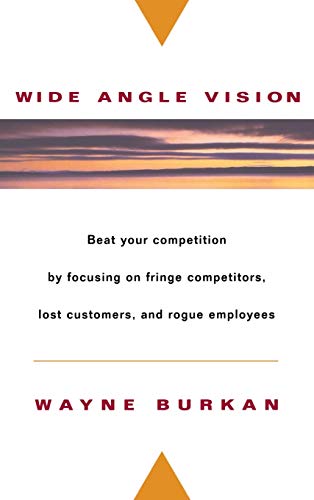 Wide-angle vision: beat your competition by focusing on fringe competitors, lost customers, and r...