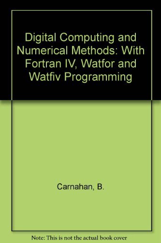 Stock image for Digital Computing and Numerical Methods: With FORTRAN-IV, WATFOR and WATFIV Programming for sale by Bingo Used Books