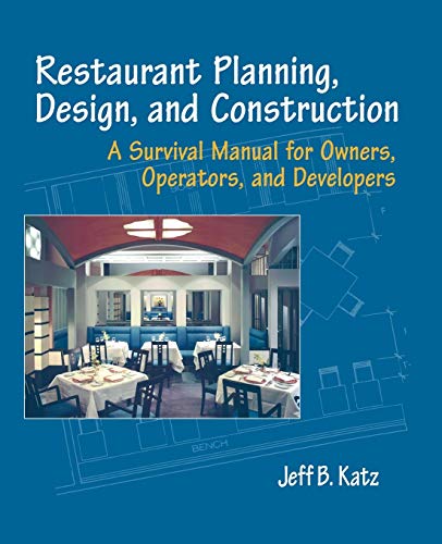 Restaurant Planning, Design, and Construction: A Survival Manual for Owners, Operators, and Devel...