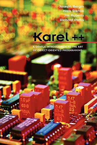 Karel++: A Gentle Introduction to the Art of Object-Oriented Programming (9780471138099) by Bergin, Joseph; Stehlik, Mark; Roberts, Jim; Pattis, Richard E.