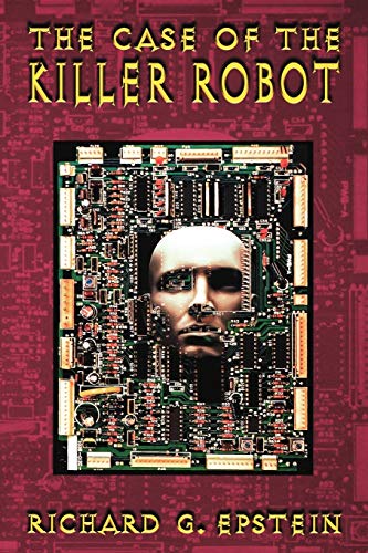 Imagen de archivo de The Case of the Killer Robot: Stories about the Professional, Ethical, and Societal Dimensions of Computing a la venta por SecondSale