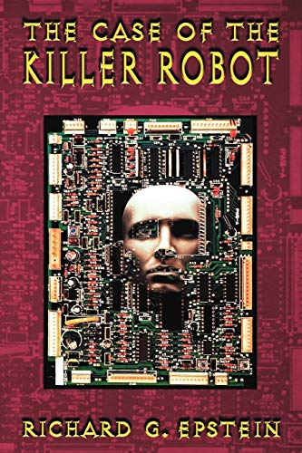 Stock image for The Case of the Killer Robot: Stories about the Professional, Ethical, and Societal Dimensions of Computing for sale by SecondSale