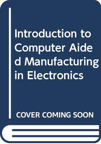 Beispielbild fr Introduction to Computer-Aided Manufacturing in Electronics zum Verkauf von Sleepy Hollow Books
