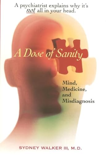 Imagen de archivo de A Dose of Sanity : Mind, Medicine, and Misdiagnosis a la venta por Better World Books