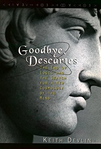 Stock image for Goodbye, Descartes: The End of Logic and the Search for a New Cosmology of the Mind for sale by Reliant Bookstore