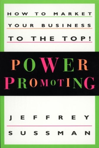 Beispielbild fr Power Promoting : How to Market Your Business to the Top! zum Verkauf von Better World Books