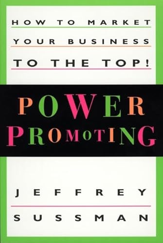 Imagen de archivo de Power Promoting : How to Market Your Business to the Top! a la venta por Better World Books