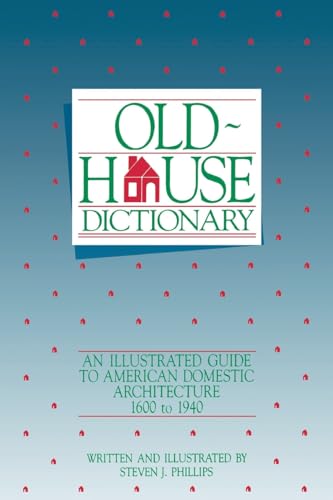 Beispielbild fr Old-House Dictionary : An Illustrated Guide to American Domestic Architecture (1600-1940) zum Verkauf von Better World Books