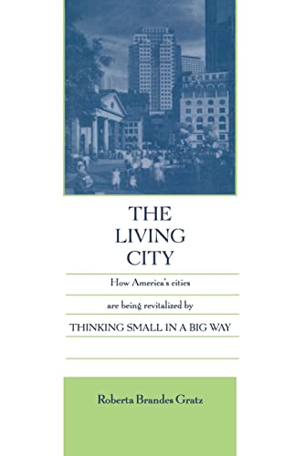 Imagen de archivo de The Living City: How America's Cities Are Being Revitalized by Thinking Small in a Big Way a la venta por More Than Words