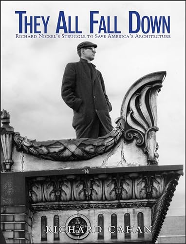 9780471144267: They All Fall Down: Richard Nickel′s Struggle to Save America′s Architecture