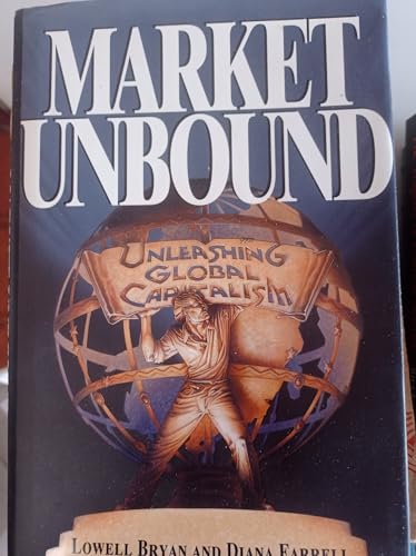 Market Unbound: Unleashing Global Capitalism (9780471144465) by Bryan, Lowell; Farrell, Diana