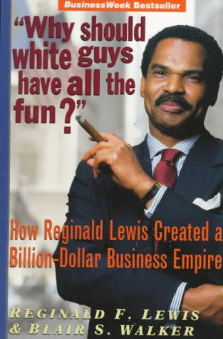 Stock image for Why Should White Guys Have All the Fun?": How Reginald Lewis Created a Billion-Dollar Business Empire for sale by Books Unplugged