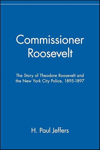 9780471145707: Commissioner Roosevelt: The Story of Theodore Roosevelt and the New York City Police, 1895-1897