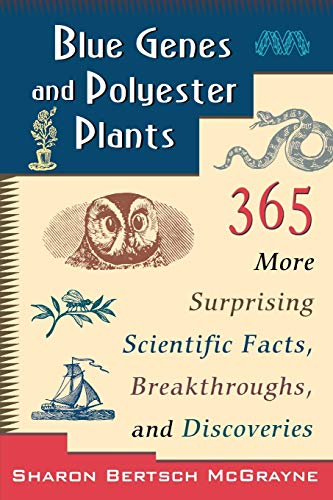 Imagen de archivo de Blue Genes and Polyester Plants : 365 More Suprising Scientific Facts, Breakthroughs, and Discoveries a la venta por Better World Books: West