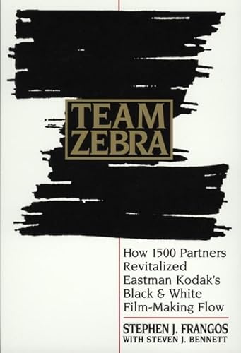 Stock image for Team Zebra: How 1500 Partners Revitalized Eastman Kodak's Black and White Film-Making Flow for sale by Ergodebooks