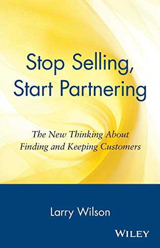 Beispielbild fr Stop Selling, Start Partnering: The New Thinking About Finding and Keeping Customers zum Verkauf von Wonder Book