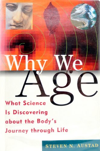 Stock image for Why We Age : What Science Is Discovering about the Body's Journey Through Life for sale by Better World Books