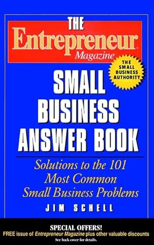 The Entrepreneur Magazine Small Business Answer Book: Solutions to the 101 Most Common Small Business Problems (9780471148418) by Schell, Jim